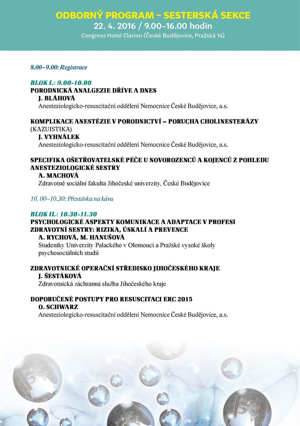 MACHOVÁ Zdravotně sociální fakulta Jihočeské univerzity, České Budějovice 10. 00 10.30: Přestávka na kávu BLOK II.: 10.30 11.
