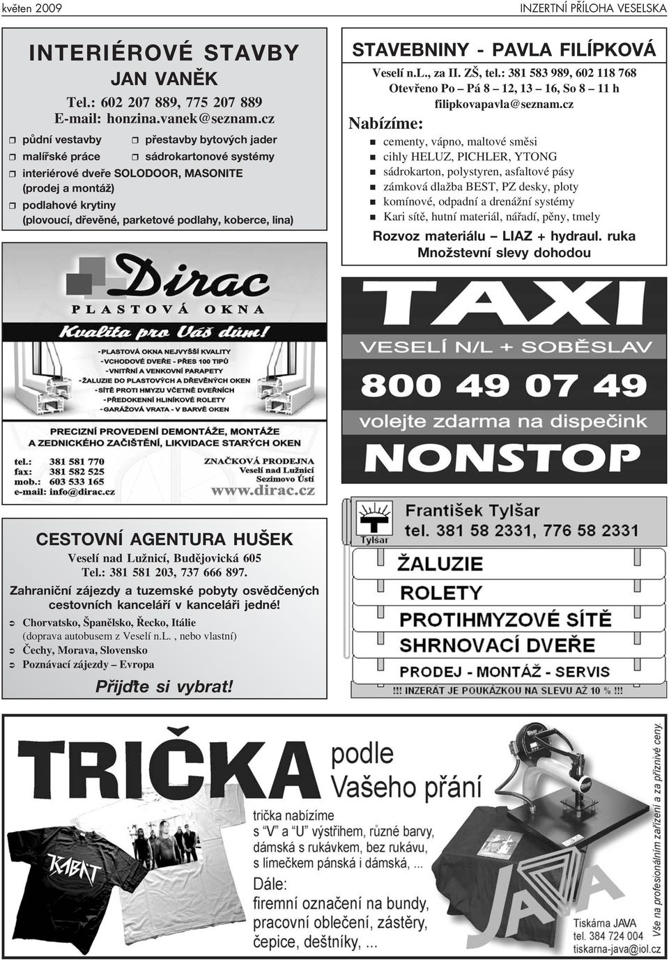 koberce, lina) STAVEBNINY - PAVLA FILÍPKOVÁ Veselí n.l., za II. ZŠ, tel.: 381 583 989, 602 118 768 Otevřeno Po Pá 8 12, 13 16, So 8 11 h filipkovapavla@seznam.