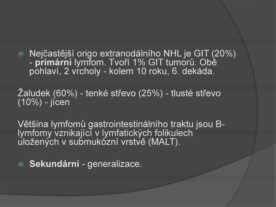 Žaludek (60%) - tenké střevo (25%) - tlusté střevo (10%) - jícen Většina lymfomů