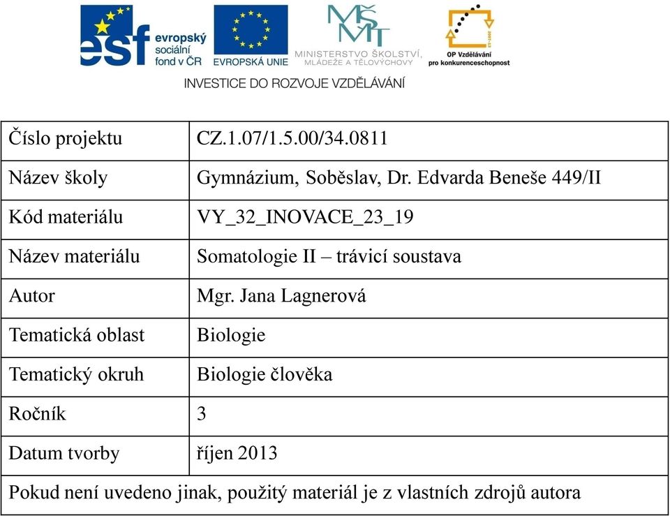 Edvarda Beneše 449/II VY_32_INOVACE_23_19 Somatologie II trávicí soustava Mgr.