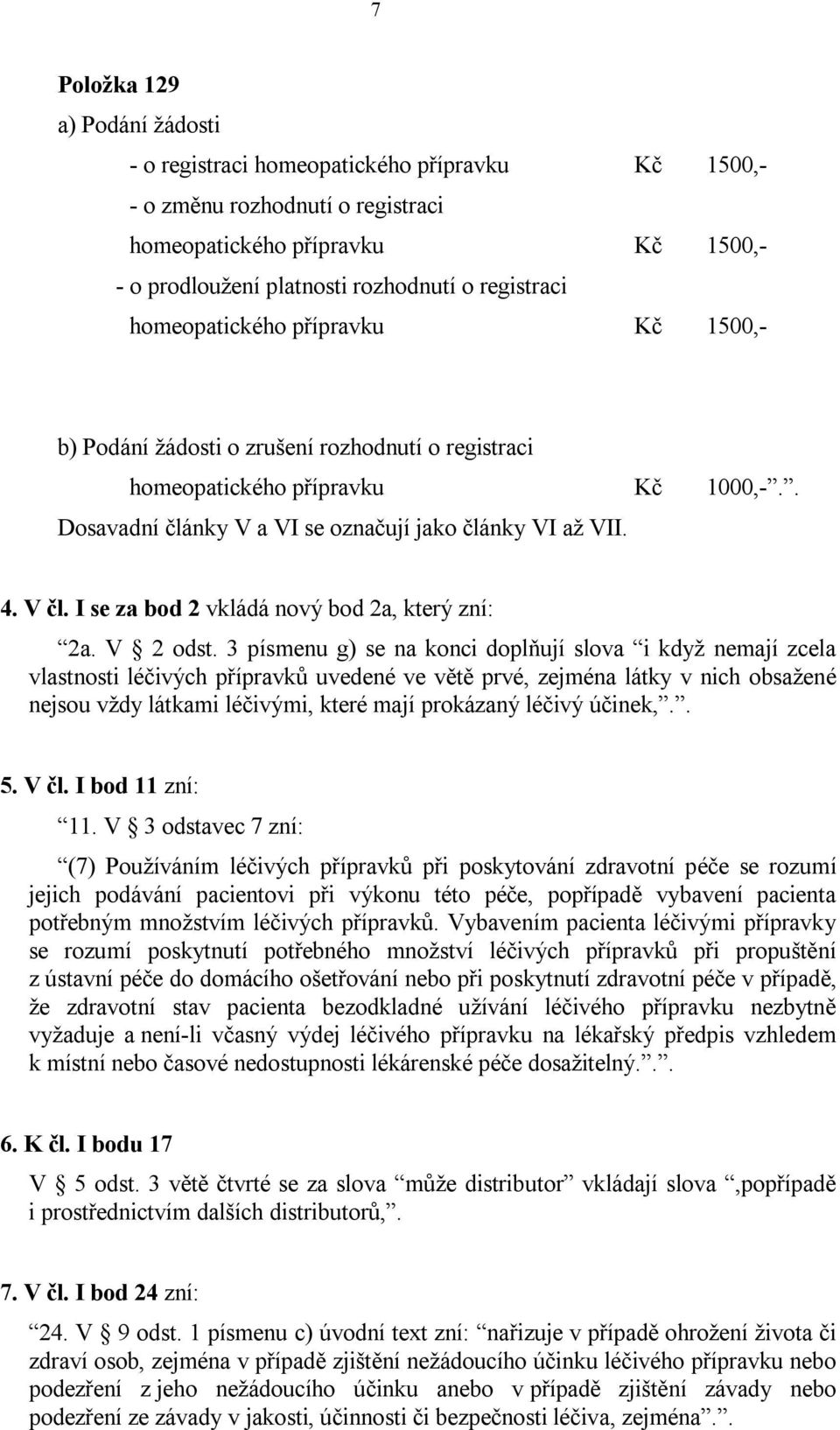 V čl. I se za bod 2 vkládá nový bod 2a, který zní: 2a. V 2 odst.