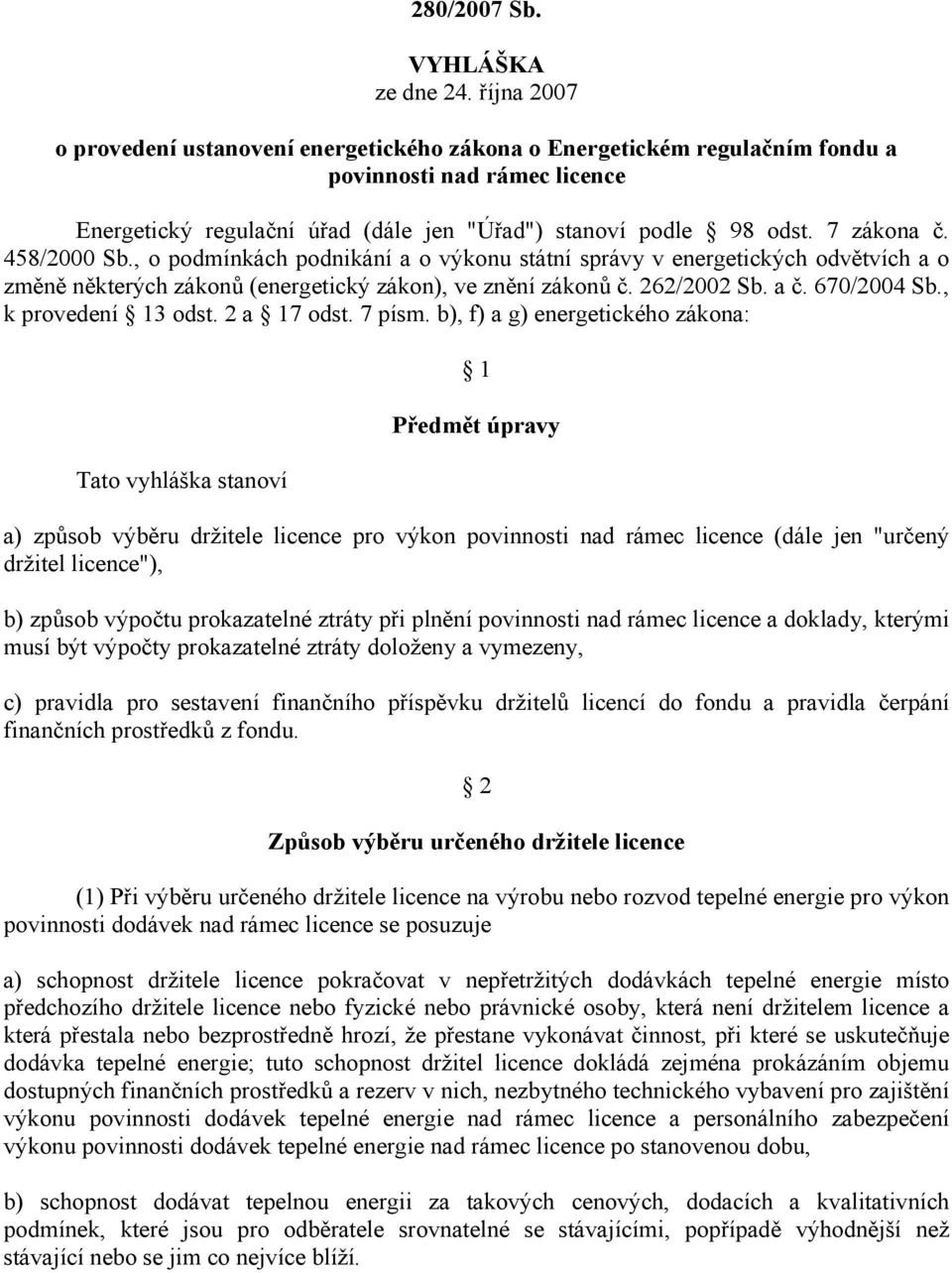 458/2000 Sb., o podmínkách podnikání a o výkonu státní správy v energetických odvětvích a o změně některých zákonů (energetický zákon), ve znění zákonů č. 262/2002 Sb. a č. 670/2004 Sb.