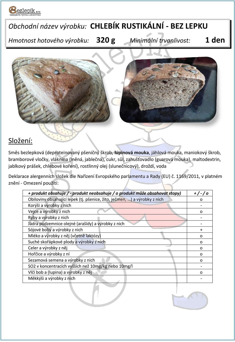 dle Nařízení Evrpskéh parlamentu a Rady (EU) č. 1169/2011, v platném znění - Omezení pužití: + prdukt bsahuje / - prdukt nebsahuje / prdukt může bsahvat stpy) + / - / Obilviny bsahující lepek (tj.