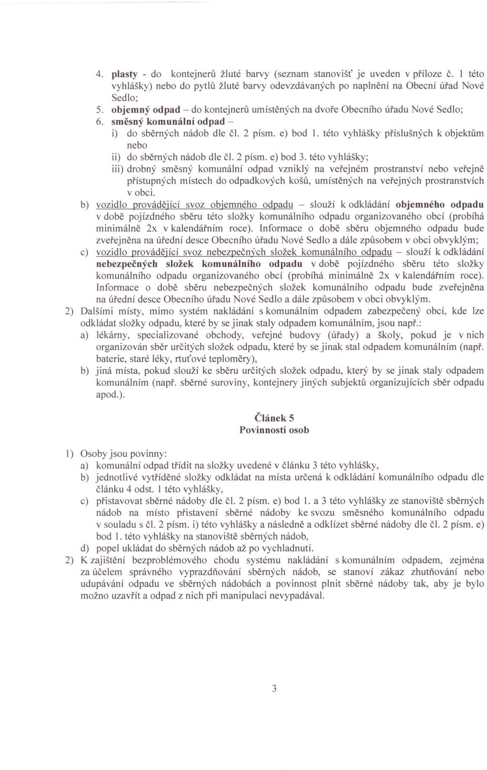 této vyhlášky příslušných k objektům nebo ii) do sběrných nádob dle či. 2 písmo e) bod 3.