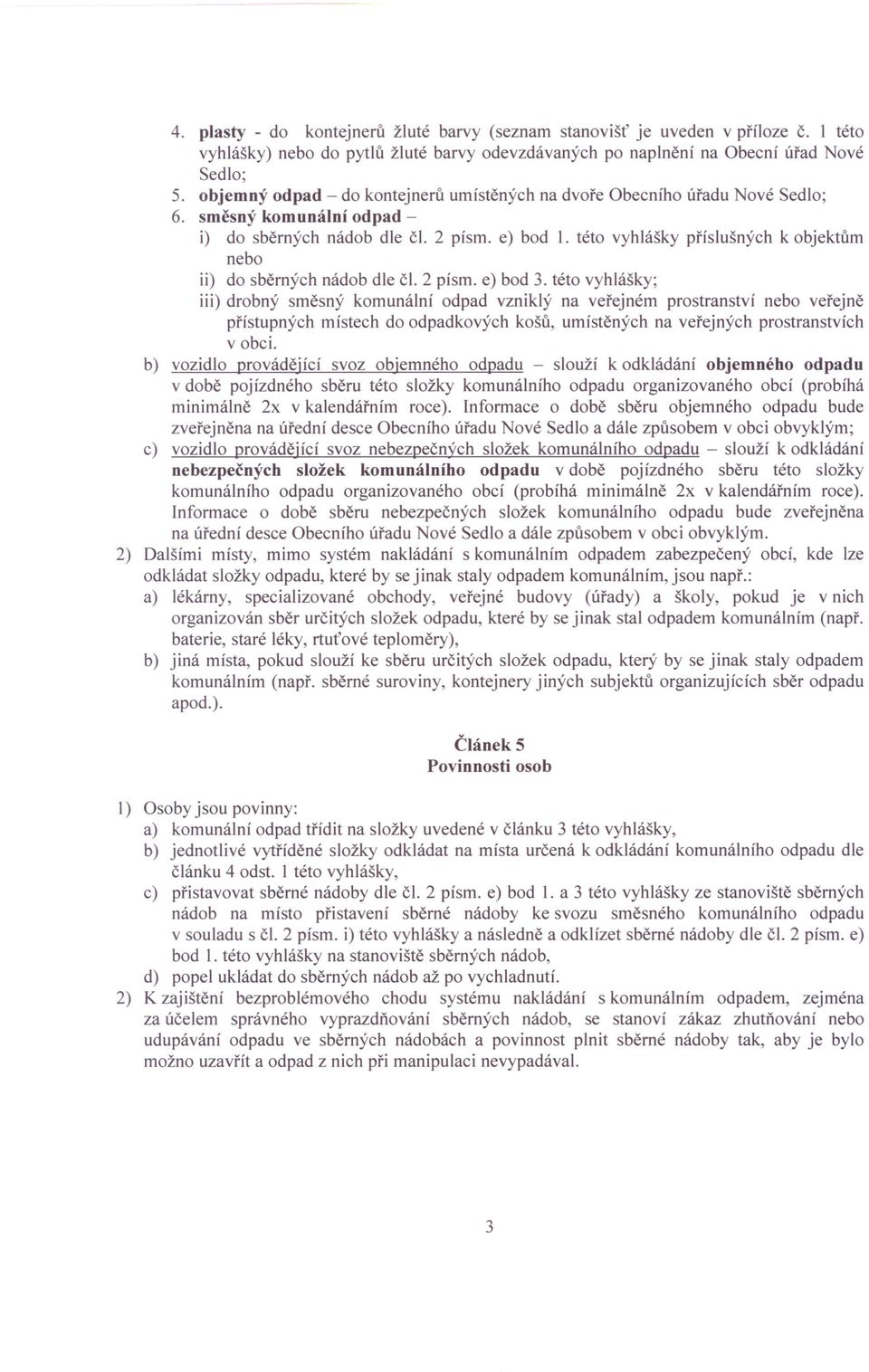 této vyhlášky příslušných k objektům nebo ii) do sběrných nádob dle či. 2 písmo e) bod 3.