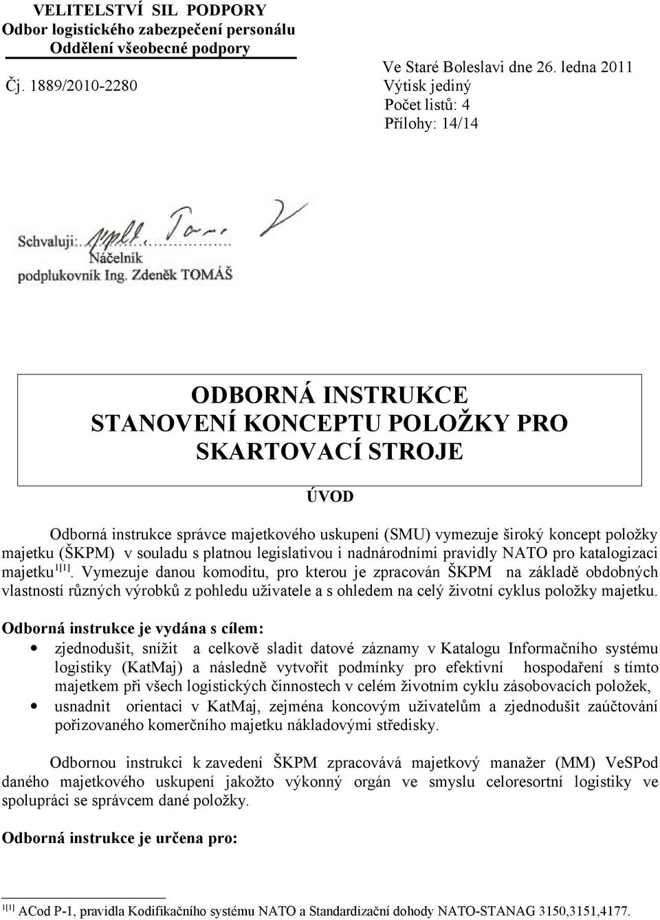 koncept položky majetku (ŠKPM) v souladu s platnou legislativou i nadnárodními pravidly NATO pro katalogizaci majetku 1[1].