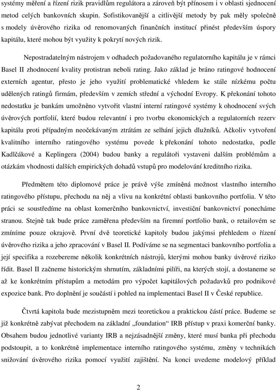 rizik. Nepostradatelným nástrojem v odhadech požadovaného regulatorního kapitálu je v rámci Basel II zhodnocení kvality protistran neboli rating.