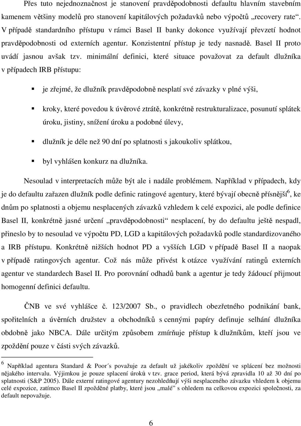 Basel II proto uvádí jasnou avšak tzv.