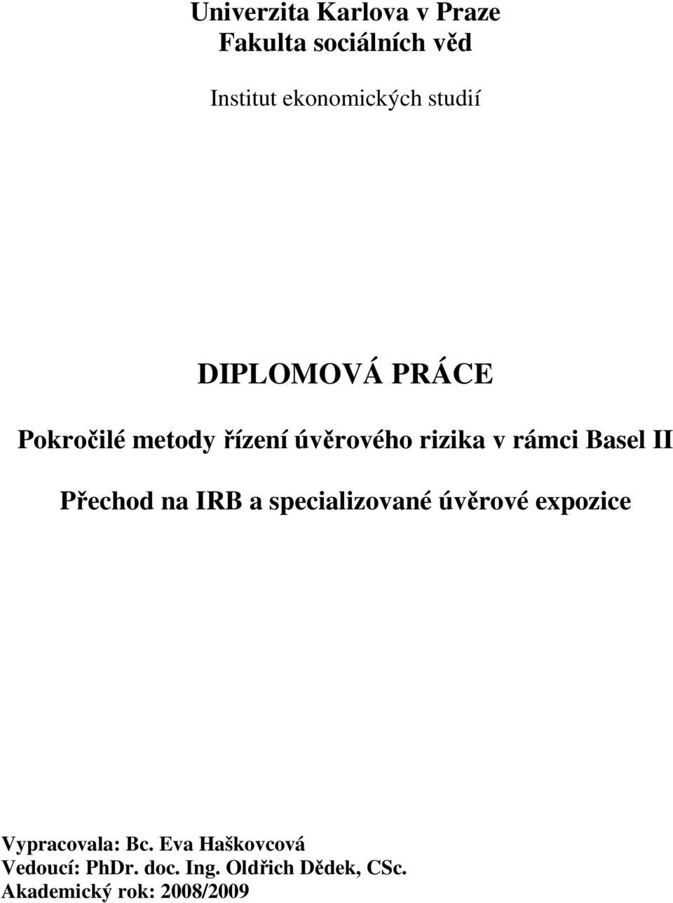 Basel II Přechod na IRB a specializované úvěrové expozice Vypracovala: Bc.