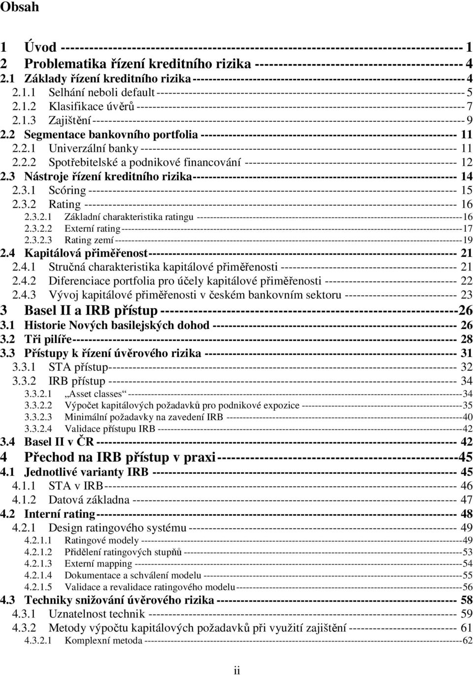 1.2 Klasifikace úvěrů ---------------------------------------------------------------------------------- 7 2.1.3 Zajištění --------------------------------------------------------------------------------------------- 9 2.