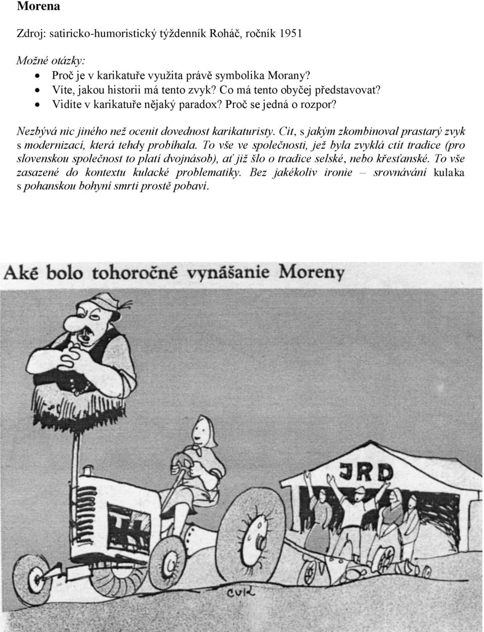 Cit, s jakým zkombinoval prastarý zvyk s modernizací, která tehdy probíhala.