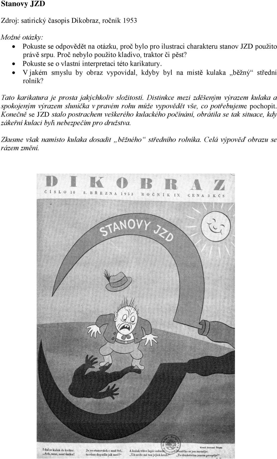 Tato karikatura je prosta jakýchkoliv složitostí. Distinkce mezi zděšeným výrazem kulaka a spokojeným výrazem sluníčka v pravém rohu může vypovědět vše, co potřebujeme pochopit.