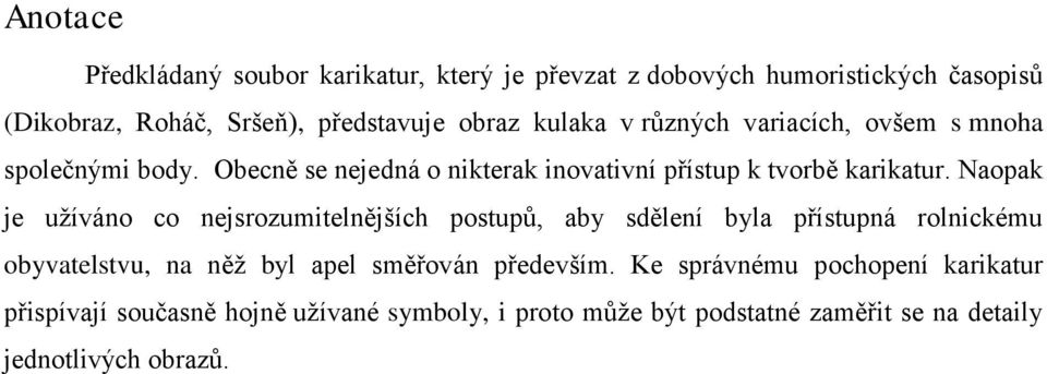 Naopak je užíváno co nejsrozumitelnějších postupů, aby sdělení byla přístupná rolnickému obyvatelstvu, na něž byl apel směřován