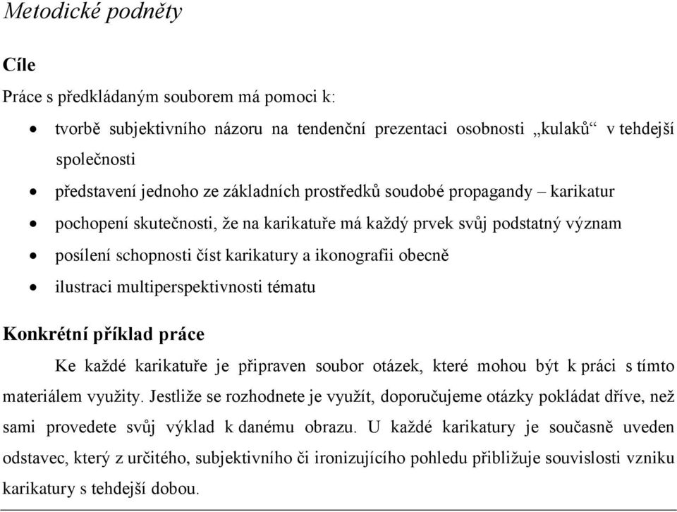 multiperspektivnosti tématu Konkrétní příklad práce Ke každé karikatuře je připraven soubor otázek, které mohou být k práci s tímto materiálem využity.