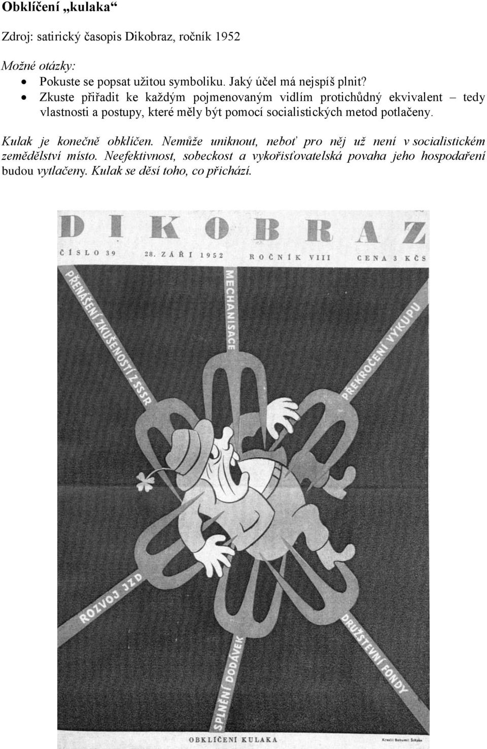 Zkuste přiřadit ke každým pojmenovaným vidlím protichůdný ekvivalent tedy vlastnosti a postupy, které měly být pomocí