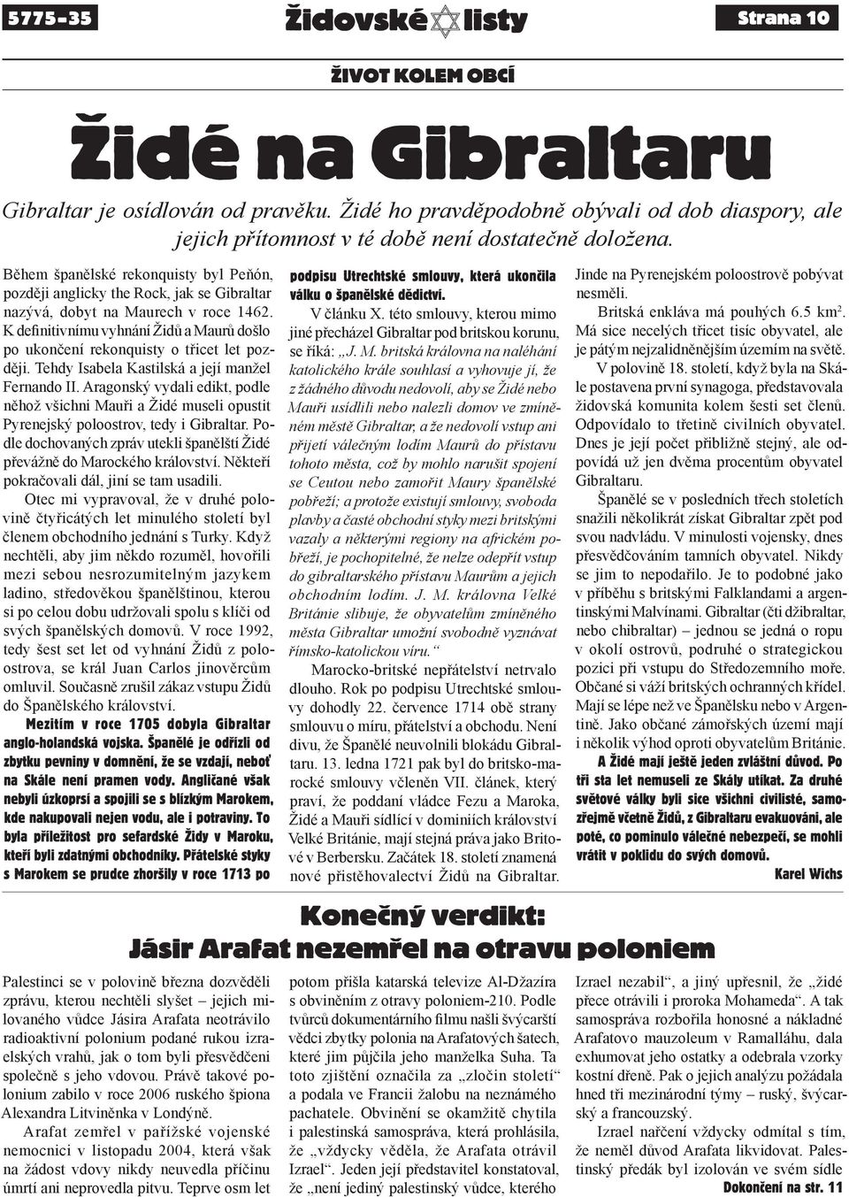 K definitivnímu vyhnání Židů a Maurů došlo po ukončení rekonquisty o třicet let později. Tehdy Isabela Kastilská a její manžel Fernando II.