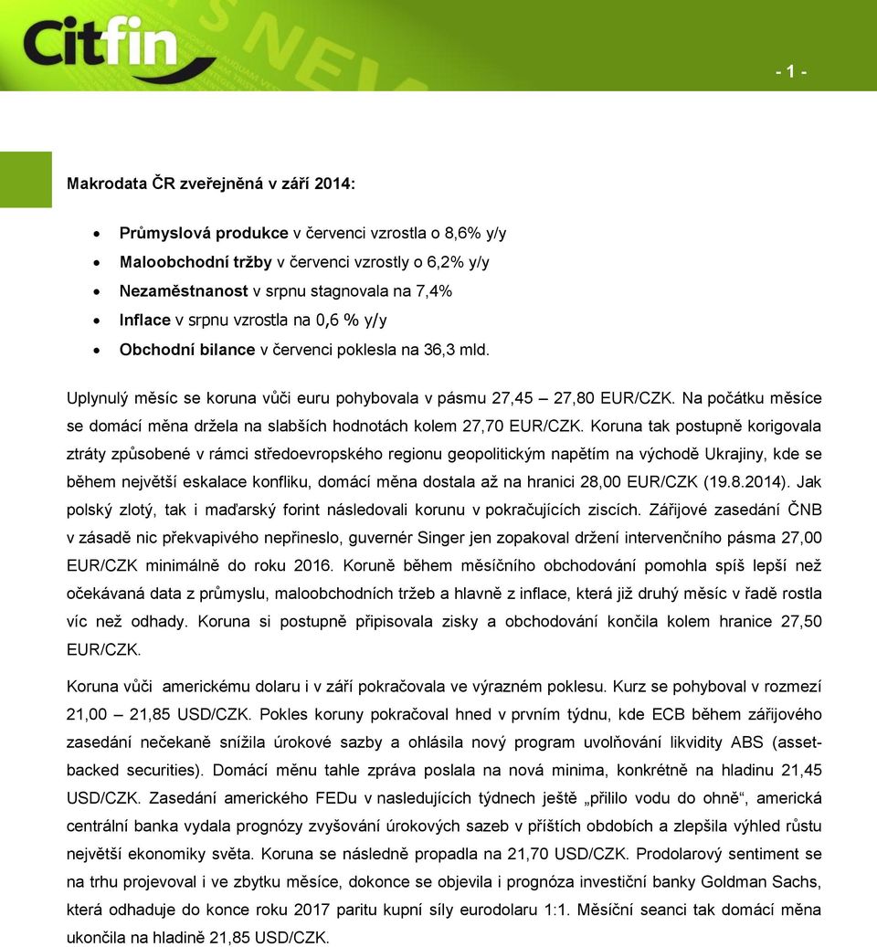 Na počátku měsíce se domácí měna držela na slabších hodnotách kolem 27,70 EUR/CZK.