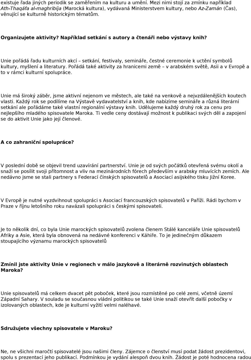 Například setkání s autory a čtenáři nebo výstavy knih? Unie pořádá řadu kulturních akcí setkání, festivaly, semináře, čestné ceremonie k uctění symbolů kultury, myšlení a literatury.