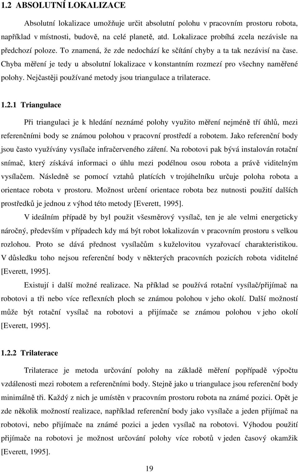 Chba měření je te u absolutní lokaliace v konstantním romeí pro všechn naměřené poloh. Nejčastěji používané meto jsou triangulace a trilaterace.