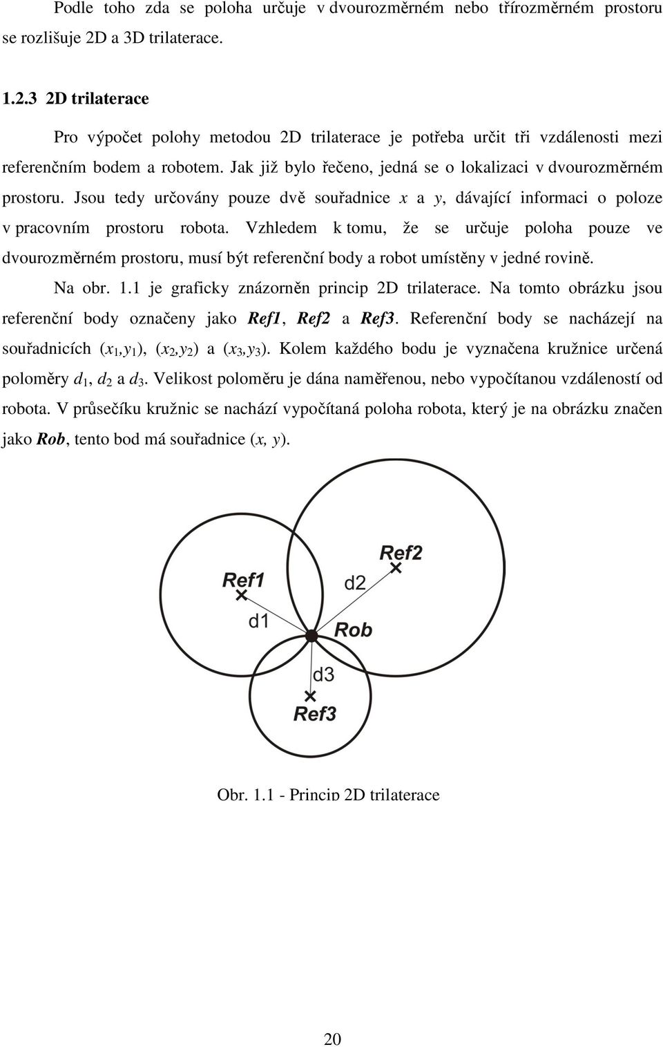 Jsou te určován poue vě souřanice a, ávající informaci o poloe v pracovním prostoru robota.