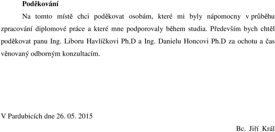 Přeevším bch chtěl poěkovat panu Ing. Liboru Havlíčkovi Ph.D a Ing.