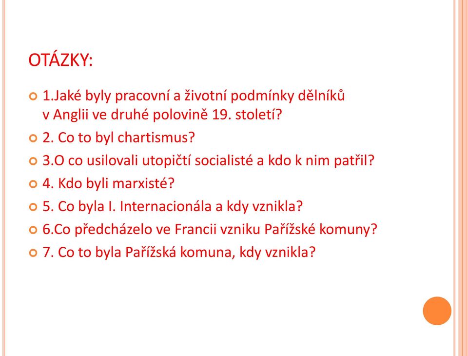 2. Co to byl chartismus? 3.O co usilovali utopičtí socialisté a kdo k nim patřil? 4.