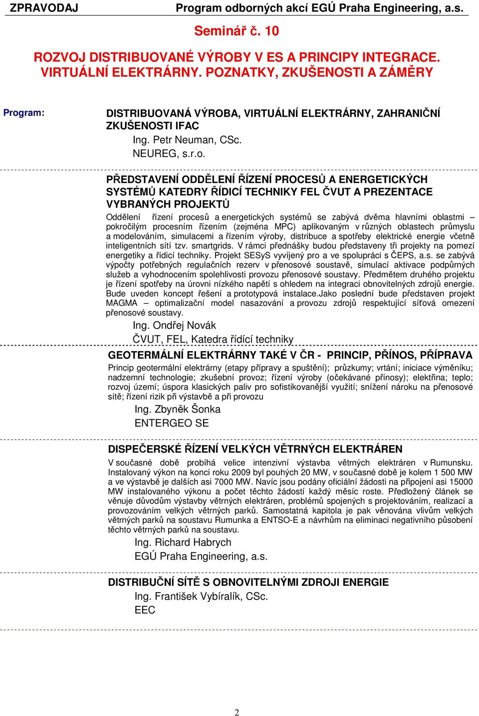 ram: DISTRIBUOVANÁ VÝROBA, VIRTUÁLNÍ ELEKTRÁRNY, ZAHRANIČNÍ ZKUŠENOSTI IFAC Ing. Petr Neuman, CSc. NEUREG, s.r.o.