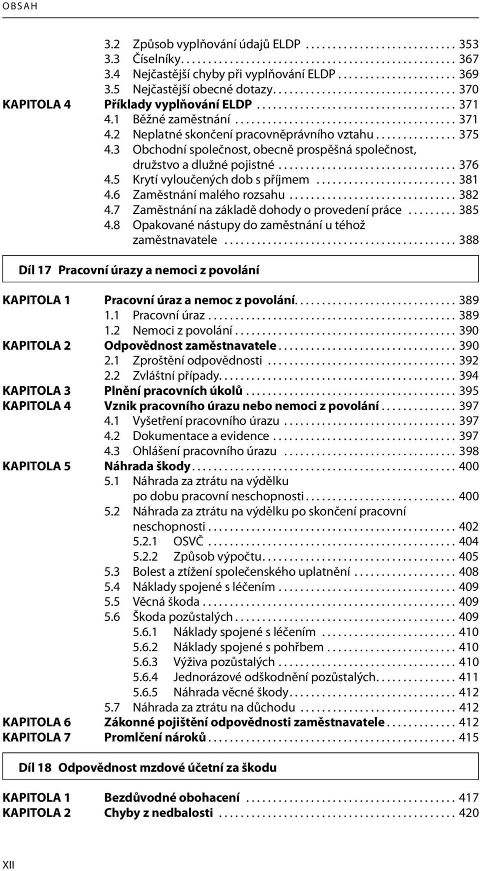 .............. 375 4.3 Obchodní společnost, obecně prospěšná společnost, družstvo a dlužné pojistné................................. 376 4.5 Krytí vyloučených dob s příjmem.......................... 381 4.