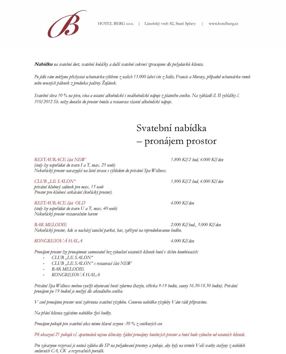 Svatební sleva 10 % na pivo, vína a ostatní alkoholické i nealkoholické nápoje z platného ceníku. Na základě čl. II vyhlášky č. 310/2012 Sb.