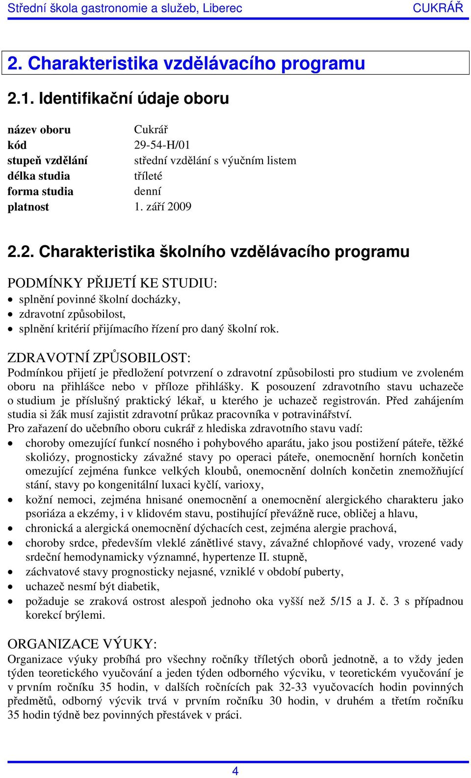 -54-H/01 stupeň vzdělání střední vzdělání s výučním listem délka studia tříleté forma studia denní platnost 1. září 20