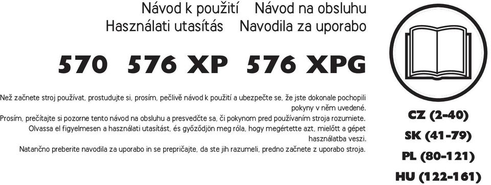 Prosím, preãítajte si pozorne tento návod na obsluhu a presvedãte sa, ãi pokynom pred pouïívaním stroja rozumiete.