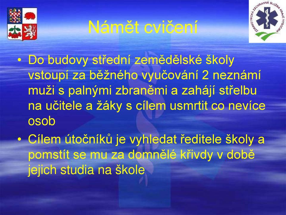 učitele a žáky s cílem usmrtit co nevíce osob Cílem útočníků je