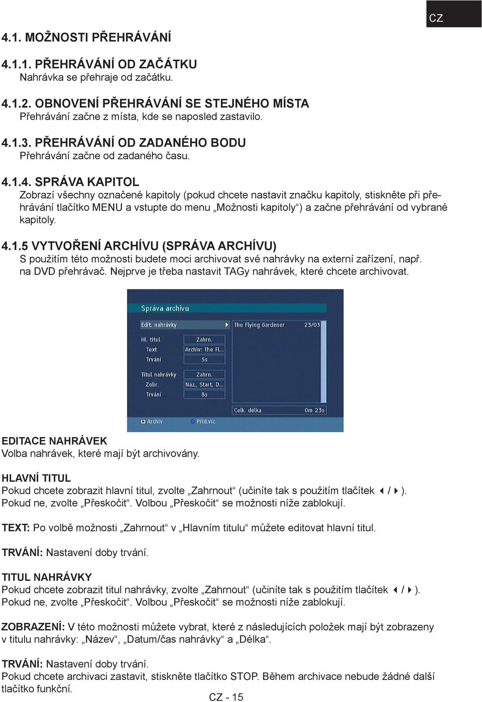 1.4. SPRÁVA KAPITOL Zobrazí všechny označené kapitoly (pokud chcete nastavit značku kapitoly, stiskněte při přehrávání tlačítko MENU a vstupte do menu Možnosti kapitoly ) a začne přehrávání od