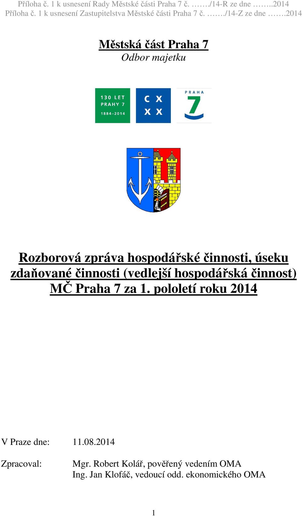 Praha 7 za 1. pololetí roku 2014 V Praze dne: 11.08.2014 Zpracoval: Mgr.