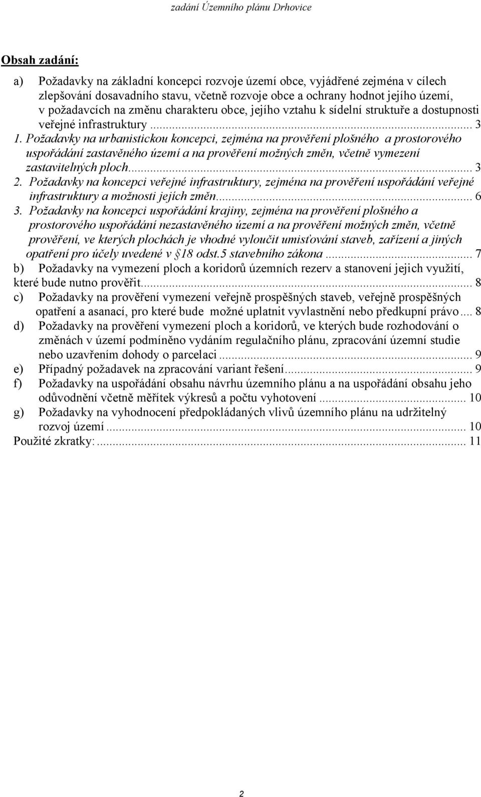 Požadavky na urbanistickou koncepci, zejména na prověření plošného a prostorového uspořádání zastavěného území a na prověření možných změn, včetně vymezení zastavitelných ploch... 3 2.