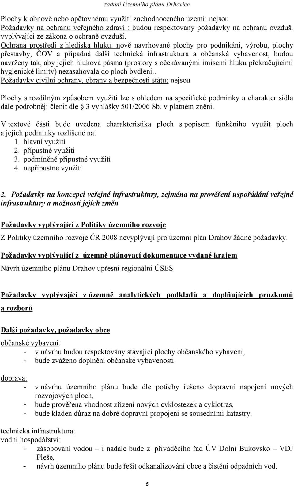 hluková pásma (prostory s očekávanými imisemi hluku překračujícími hygienické limity) nezasahovala do ploch bydlení.