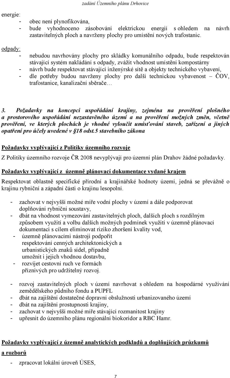 inženýrské sítě a objekty technického vybavení, - dle potřeby budou navrženy plochy pro další technickou vybavenost ČOV, trafostanice, kanalizační sběrače 3.