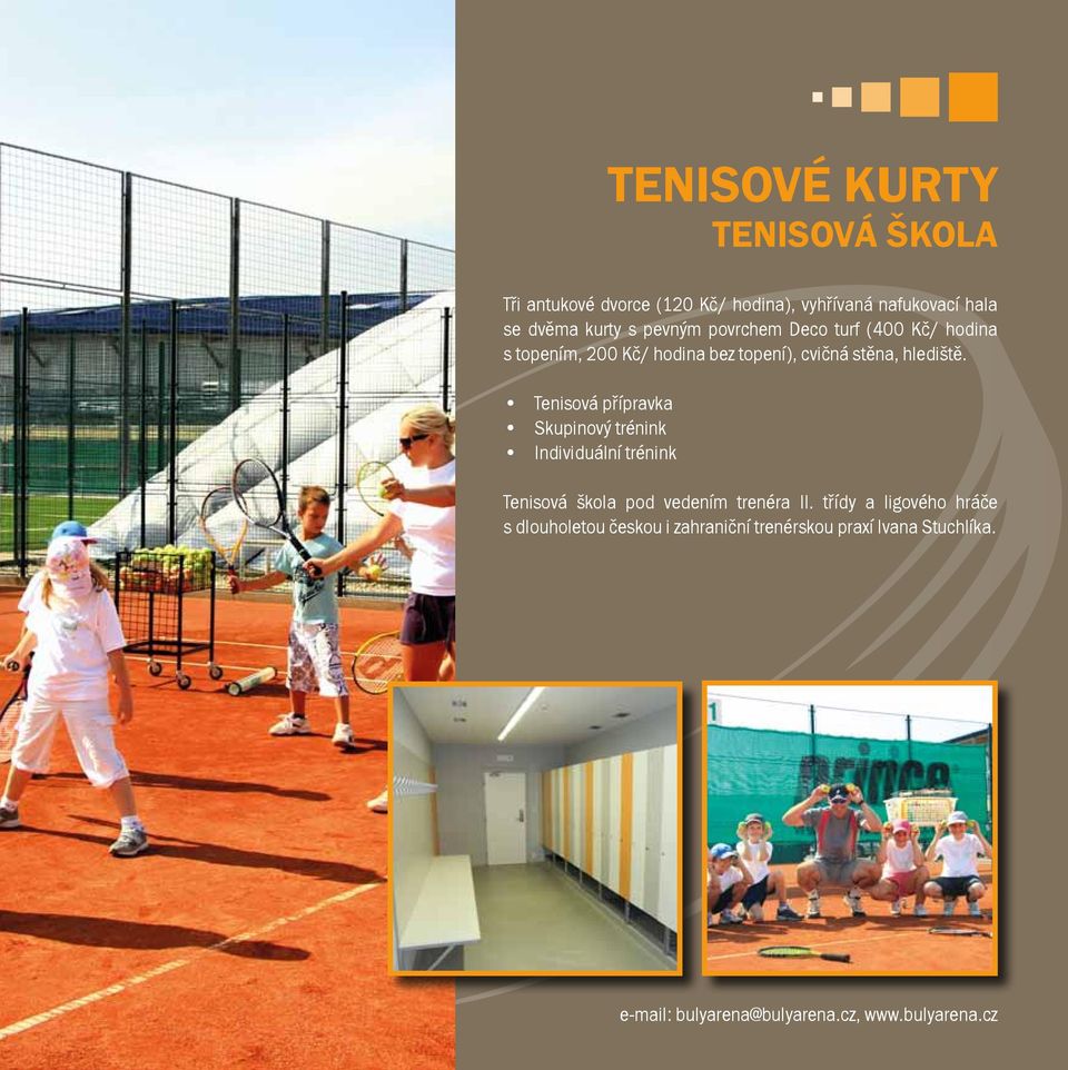 Tenisová přípravka Skupinový trénink Individuální trénink tenisové kurty tenisová škola Tenisová škola pod