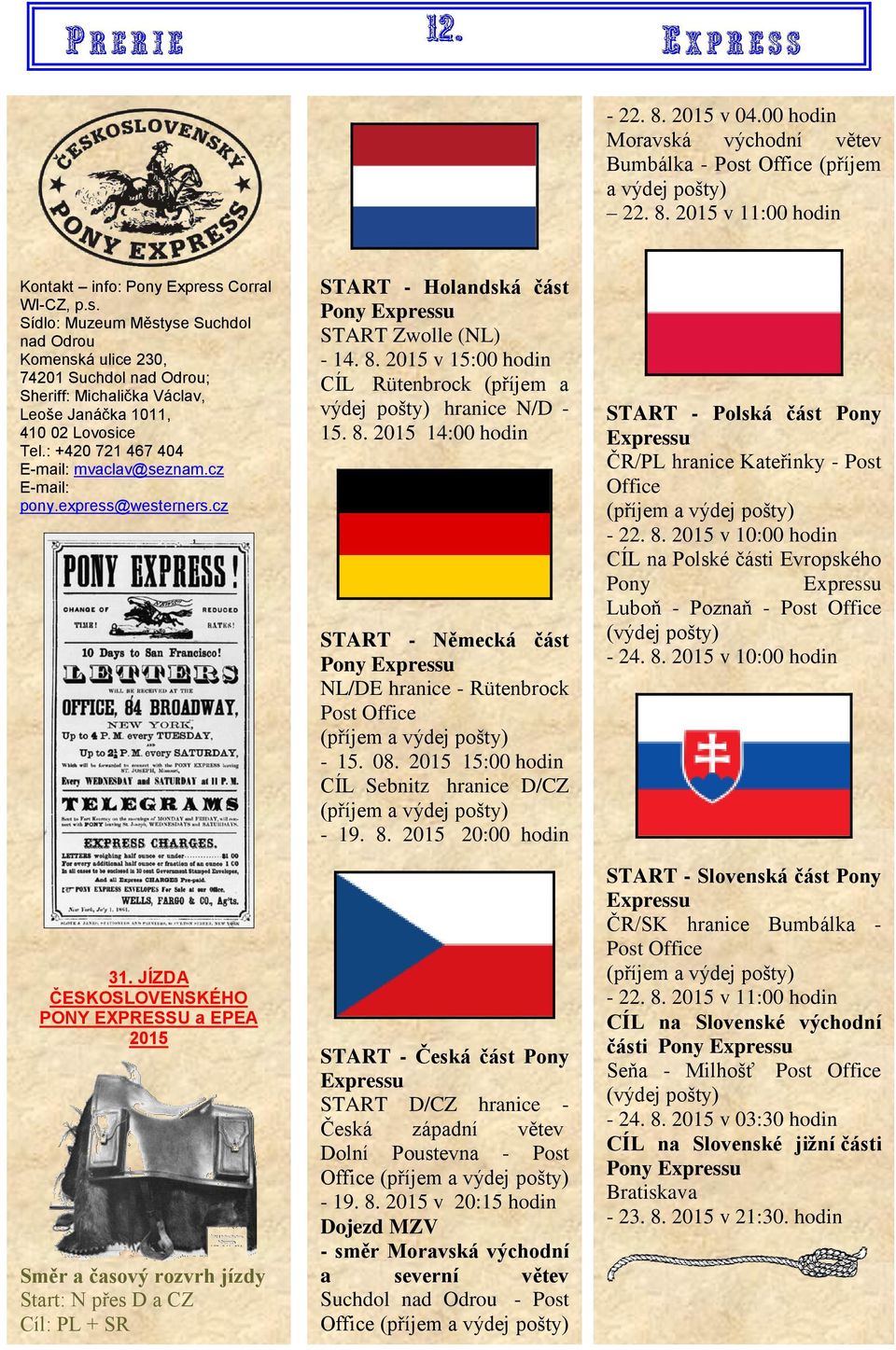 JÍZDA ČESKOSLOVENSKÉHO PONY EXPRESSU a EPEA 2015 Směr a časový rozvrh jízdy Start: N přes D a CZ Cíl: PL + SR START - Holandská část Pony Expressu START Zwolle (NL) - 14. 8.