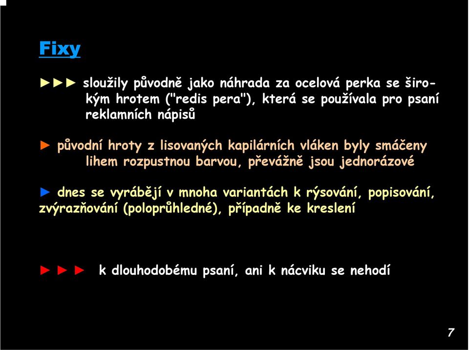 lihem rozpustnou barvou, převážně jsou jednorázové dnes se vyrábějí v mnoha variantách k rýsování,