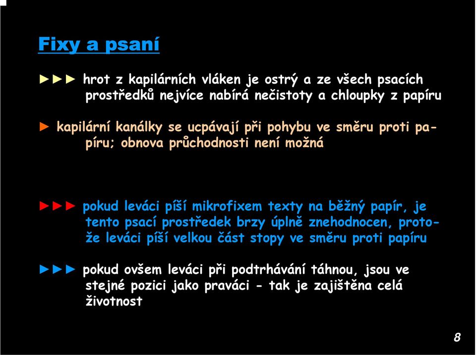 mikrofixem texty na běžný papír, je tento psací prostředek brzy úplně znehodnocen, protože leváci píší velkou část stopy