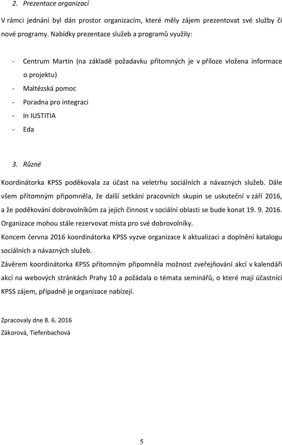 Eda 3. Různé Koordinátorka KPSS poděkovala za účast na veletrhu sociálních a návazných služeb.