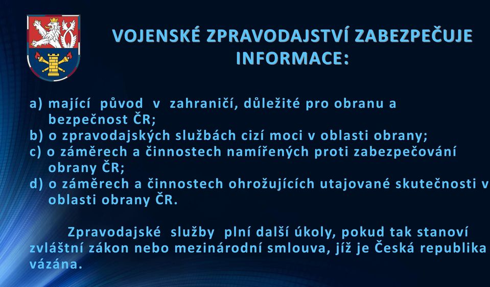 zabezpečování obrany ČR; d) o záměrech a činnostech ohrožujících utajované skutečnosti v oblasti obrany ČR.