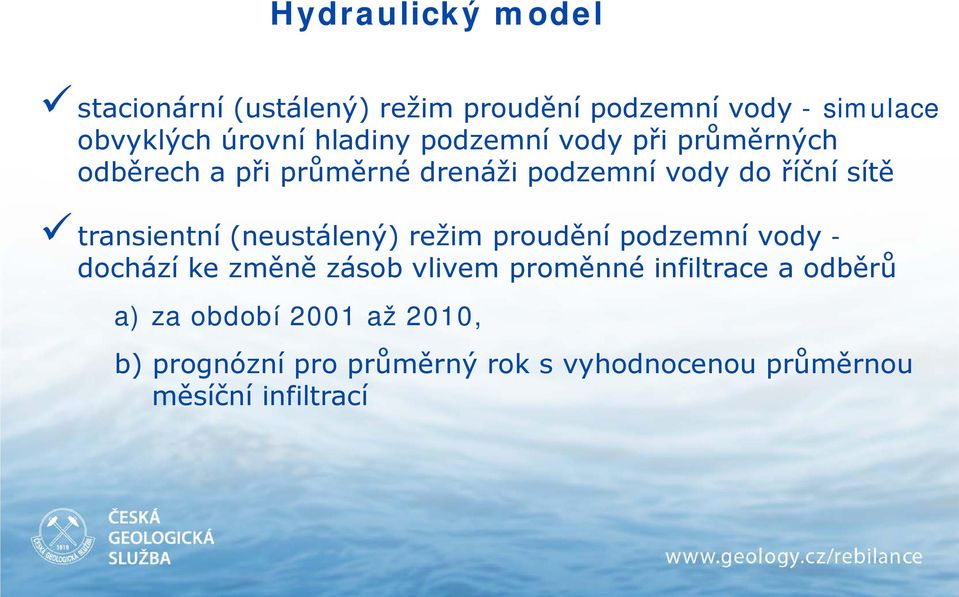 transientní (neustálený) režim proudění podzemní vody - dochází ke změně zásob vlivem proměnné