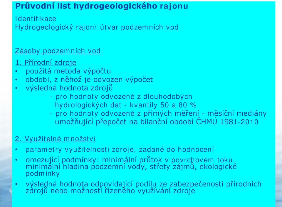 pro hodnoty odvozené z přímých měření - měsíční mediány umožňující přepočet na bilanční období ČHMÚ 1981-2010 2.