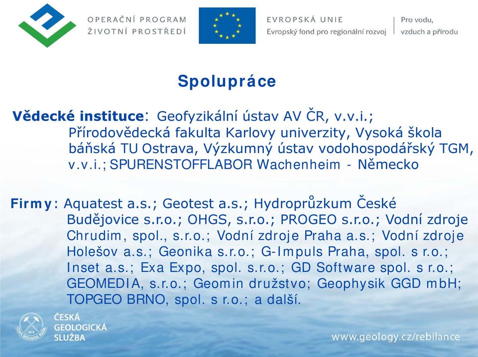, s.r.o.; Vodní zdroje Praha a.s.; Vodní zdroje Holešov a.s.; Geonika s.r.o.; G-Impuls Praha, spol. s r.o.; Inset a.s.; Exa Expo, spol. s.r.o.; GD Software spol.