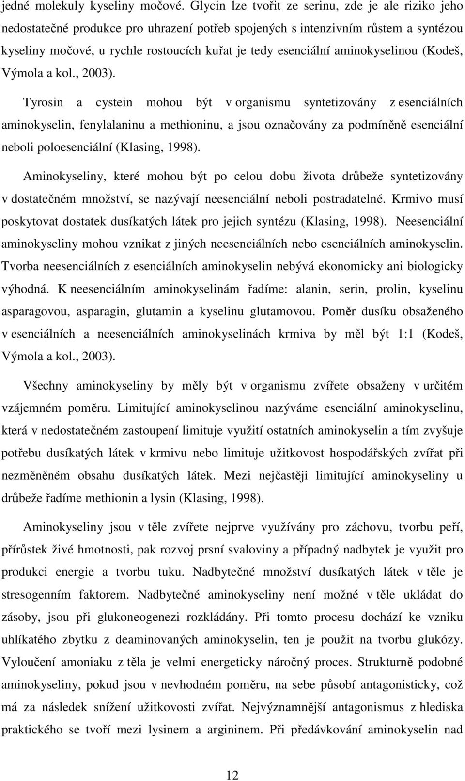 aminokyselinou (Kodeš, Výmola a kol., 2003).