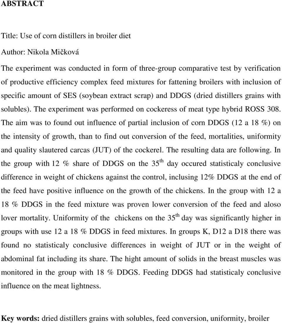 The experiment was performed on cockeress of meat type hybrid ROSS 308.