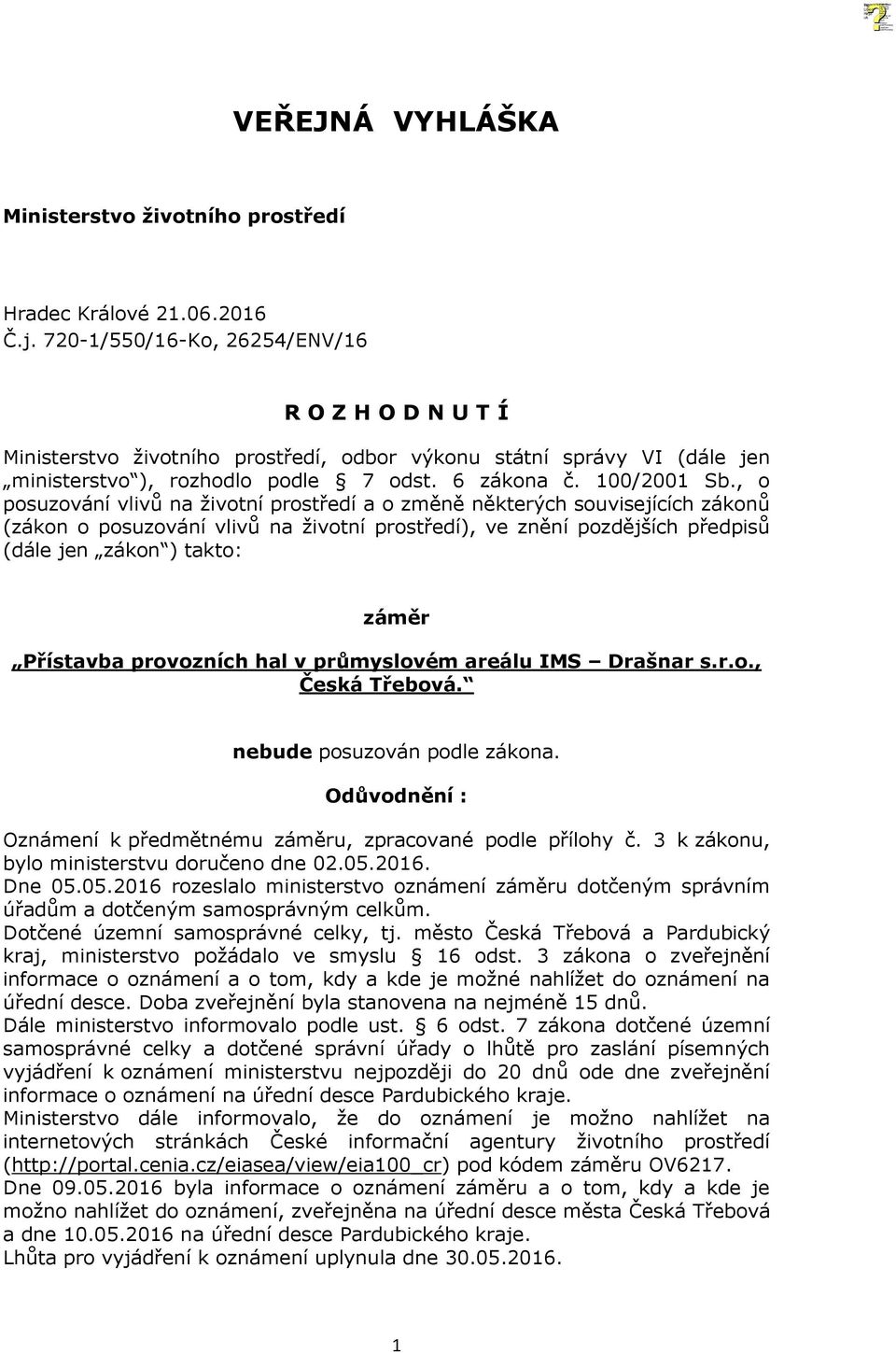 , o posuzování vlivů na životní prostředí a o změně některých souvisejících zákonů (zákon o posuzování vlivů na životní prostředí), ve znění pozdějších předpisů (dále jen zákon ) takto: záměr