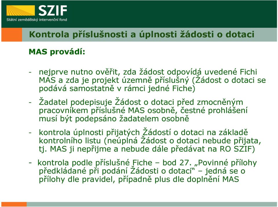 žadatelem osobně - kontrola úplnosti přijatých Žádostí o dotaci na základě kontrolního listu (neúplná Žádost o dotaci nebude přijata, tj.